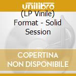 (LP Vinile) Format - Solid Session vinile