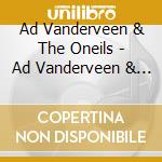 Ad Vanderveen & The Oneils - Ad Vanderveen & The Oneils cd