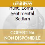 Hunt, Lorna - Sentimental Bedlam cd