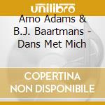 Arno Adams & B.J. Baartmans - Dans Met Mich cd musicale di Adams, Arno