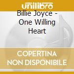 Billie Joyce - One Willing Heart cd musicale di Billie Joyce