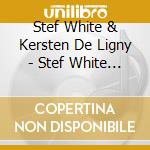 Stef White & Kersten De Ligny - Stef White & Kersten De Ligny cd