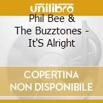 Phil Bee & The Buzztones - It'S Alright cd musicale di Phil Bee & The Buzztones