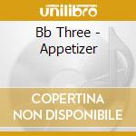 Bb Three - Appetizer cd musicale di Bb Three