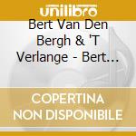 Bert Van Den Bergh & 'T Verlange - Bert Van Den Bergh & 'T Verlange cd musicale di Bert Van Den Bergh & 'T Verlange