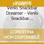 Venlo Snackbar Dreamer - Venlo Snackbar Dreamer cd
