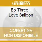 Bb Three - Love Balloon cd