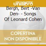 Bergh, Bert -Van Den- - Songs Of Leonard Cohen cd