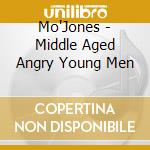 Mo'Jones - Middle Aged Angry Young Men cd