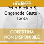 Peter Beeker & Ongenode Gaste - Exota cd
