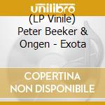 (LP Vinile) Peter Beeker & Ongen - Exota vinile