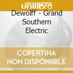 Dewolff - Grand Southern Electric cd