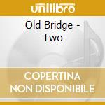 Old Bridge - Two cd