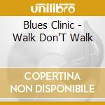 Blues Clinic - Walk Don'T Walk cd