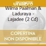 Wilma Paalman & Laduraya - Lajadee (2 Cd) cd