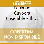 Paalman Cuypers Ensemble - Ik Vertel Mijn Lief Hoe M cd