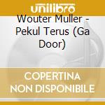 Wouter Muller - Pekul Terus (Ga Door) cd