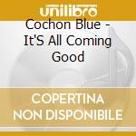 Cochon Blue - It'S All Coming Good cd