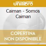 Caiman - Somos Caiman cd