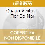 Quatro Ventos - Flor Do Mar cd