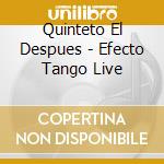 Quinteto El Despues - Efecto Tango Live cd musicale di Quinteto El Despues