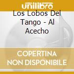 Los Lobos Del Tango - Al Acecho cd musicale di Los Lobos Del Tango