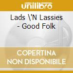 Lads \'N Lassies - Good Folk cd