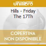 Hills - Friday The 17Th cd