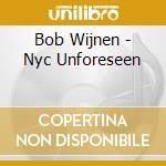 Bob Wijnen - Nyc Unforeseen cd