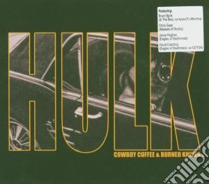 Hulk - Cowboy Coffee & Burned K cd musicale di Hulk