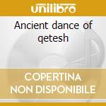 Ancient dance of qetesh cd musicale di Imperia