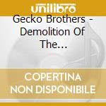 Gecko Brothers - Demolition Of The Rehabilita.. cd