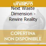 Next Waste Dimension - Rewire Reality cd