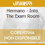 Hermano - Into The Exam Room cd musicale di HERMANO