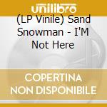 (LP Vinile) Sand Snowman - I'M Not Here vinile