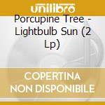 Porcupine Tree - Lightbulb Sun (2 Lp) cd musicale di Porcupine Tree