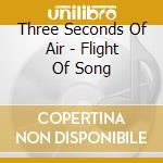 Three Seconds Of Air - Flight Of Song cd