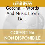 Gotcha! - Words And Music From Da.. cd