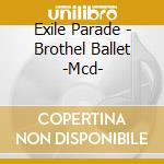 Exile Parade - Brothel Ballet -Mcd- cd musicale di Exile Parade