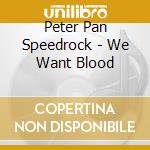 Peter Pan Speedrock - We Want Blood cd