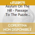 Asylum On The Hill - Passage To The Puzzle.. cd musicale di Asylum On The Hill