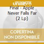Final - Apple Never Falls Far (2 Lp) cd musicale di Final