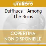 Duffhues - Among The Ruins cd