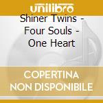 Shiner Twins - Four Souls - One Heart cd