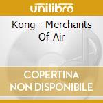 Kong - Merchants Of Air cd