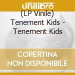(LP Vinile) Tenement Kids - Tenement Kids vinile
