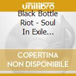 Black Bottle Riot - Soul In Exile (Digipack) cd