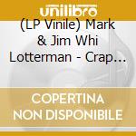 (LP Vinile) Mark & Jim Whi Lotterman - Crap (7')