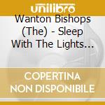 Wanton Bishops (The) - Sleep With The Lights On cd