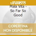 Mala Vita - So Far So Good cd musicale di Mala Vita